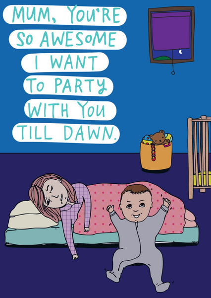 Illustration of Able & Game Mum You're So Awesome I Want To Party With You Till Dawn Card